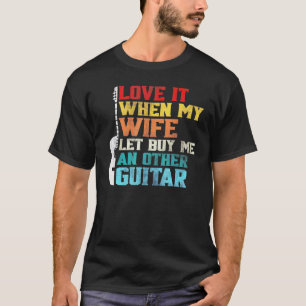 Hou ervan als mijn vrouw me een andere gitaar laat t-shirt