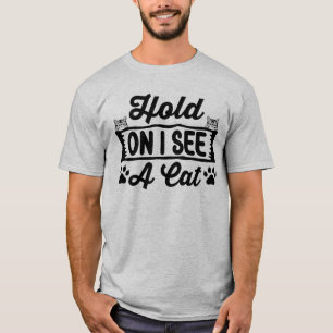 Hou Even Achter, Ik Zie Een Kat, Grappige Kat Meme T-shirt