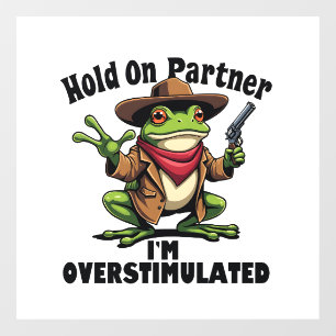 Hou even partner ik ben overgestimuleerd Kikker AD Raamsticker