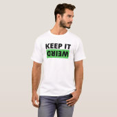 Hou het raar. t-shirt (Voorkant volledig)