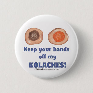 Hou je handen van mijn kolaches af! ronde button 5,7 cm