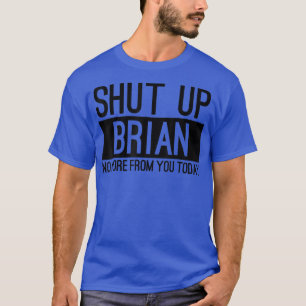 Hou je kop, Brian niet meer van jou vandaag grappi T-shirt