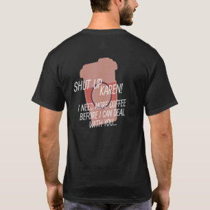 Hou je kop Karen ik heb meer koffie nodig T-shirt