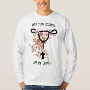 Hou je Rosaries van mijn eierstokken Feminist P T-shirt