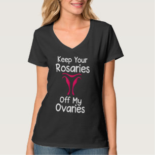 Hou je Rosaries van mijn ovariëist T-shirt