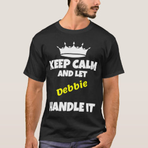 Hou je rustig en laat debbie het grappig sarcastis t-shirt