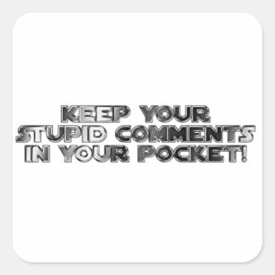 Hou je stomme opmerkingen vierkante sticker