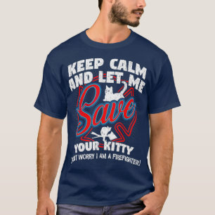 Hou kalm en laat me je Kat brandweerman redden T-shirt