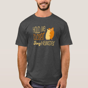 Hou me dicht bij Tiny Hamster T-shirt