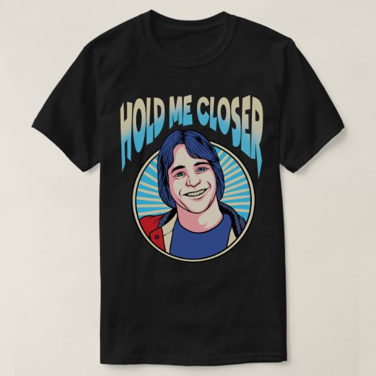 Hou me dicht bij Tony Danza T-shirt (Design voorkant)
