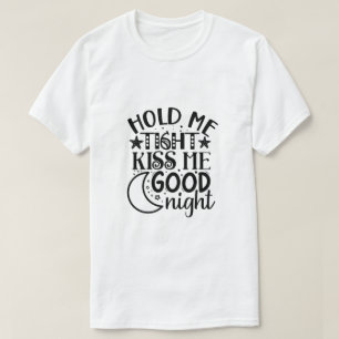 Hou me stevig vast kus me een goede nacht-01 t-shirt