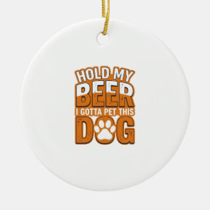 Hou Mijn Bier Even Ik Moet Deze Hond Aaien Funny D Keramisch Ornament
