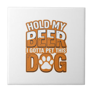 Hou Mijn Bier Even Vast Ik Moet Deze Hond Aaien Fu Tegeltje