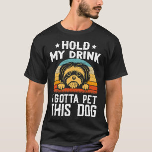 Hou mijn Drink vast Ik moet deze hond aaien Shih T T-shirt