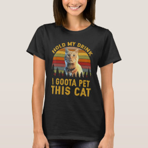 Hou mijn Drink vast, ik moet deze kat pakken. T-shirt