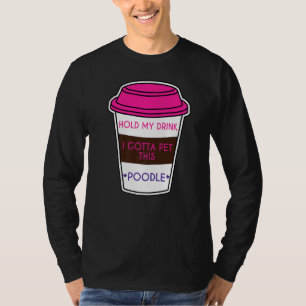 Hou mijn Drink vast, ik moet deze porseleinkond pa T-shirt
