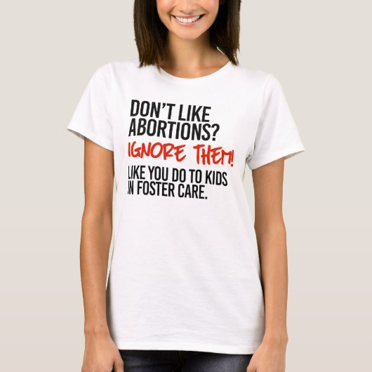 Hou niet van abortussen en negeer ze dan t-shirt (Voorkant)
