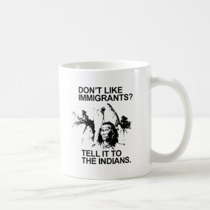 Hou niet van immigranten, vertel het dan aan de in koffiemok