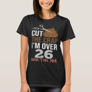 Hou op met die flauwekul, ik ben over de 26 t-shirt