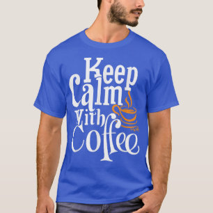 Hou rustig met koffie. t-shirt