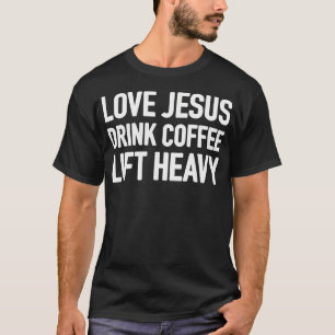 Hou van Jezus Drink Koffie Til Zwaar T-shirt