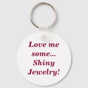 Hou van wat glimmende sieraden citaat sleutelhanger