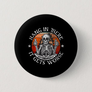 Hou Vol Er Wordt Het Slechter _ Sarcastisch Skelet Ronde Button 5,7 Cm