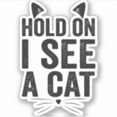 Hou Vol Ik Zie een Grappige Kat Huisdier Cadeau Sticker (Voorkant)