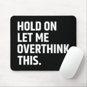 Hou vol, laat me dit overdenken/ denken muismat (Met muis)