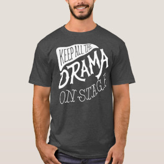 Houd alle drama op het podium grappige school die t-shirt