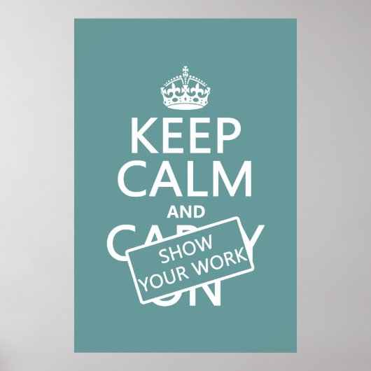 Houd Calm en Show Uw Werk (om het even welke kleur Poster (Voorkant)