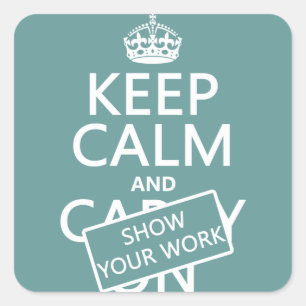 Houd Calm en Show Uw Werk (om het even welke kleur Vierkante Sticker
