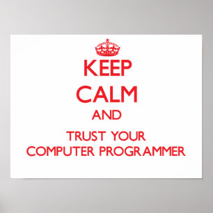Houd Calm en vertrouw op uw computerprogrammeur Poster