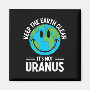 Houd de aarde schoon het is niet Uranus milieuacti Magneet