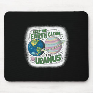 Houd de aarde schoon Het is niet Uranus Natuur Aar Muismat
