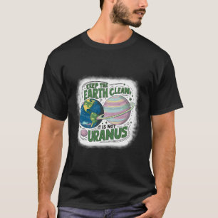 Houd de aarde schoon Het is niet Uranus Natuur Aar T-shirt