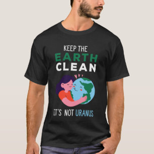 Houd de aarde schoon het is niet Uranus Recycle T-shirt