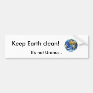 Houd de aarde schoon!, Het is Uranus niet.. Bumpersticker