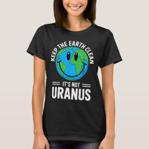 Houd de aarde schoon, niet Uranus milieuactivist T-shirt