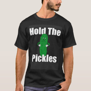 Houd de augurken vast t-shirt