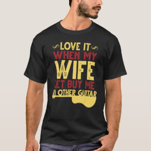 Houd ervan als mijn vrouw me een andere gitaar laa t-shirt