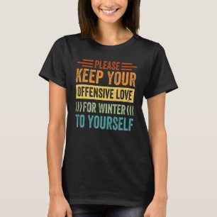 Houd je beledigende liefde voor Winter alsjeblieft T-shirt