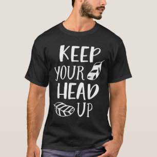 Houd je hoofd omhoog Inspirerend Motivatie positie T-shirt