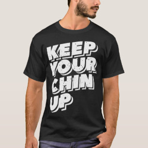 Houd je kin omhoog Motivatie cadeau T-shirt