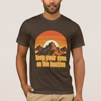 Houd je ogen op de horizon gericht – Motiverende b T-shirt