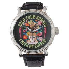 Houd je paarden vast, ik heb mijn koffie nodig! gr horloge