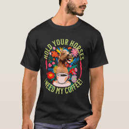 Houd je paarden vast, ik heb mijn koffie nodig! gr t-shirt