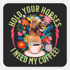 Houd je paarden vast, ik heb mijn koffie nodig! gr vierkante sticker