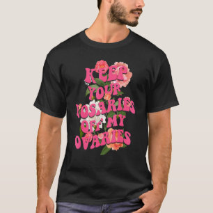 Houd je Rosaries van mijn ovariële feministische v T-shirt