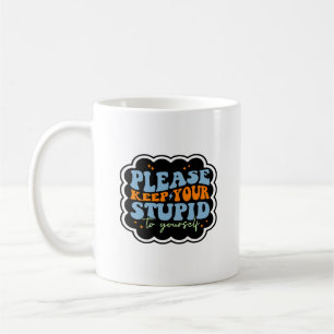 Houd je stomme voor jezelf quote koffiemok